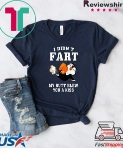 PENGUIN I DIDN’T FART MY BUTT BLEW YOU A KISS Gift T-SHIRT