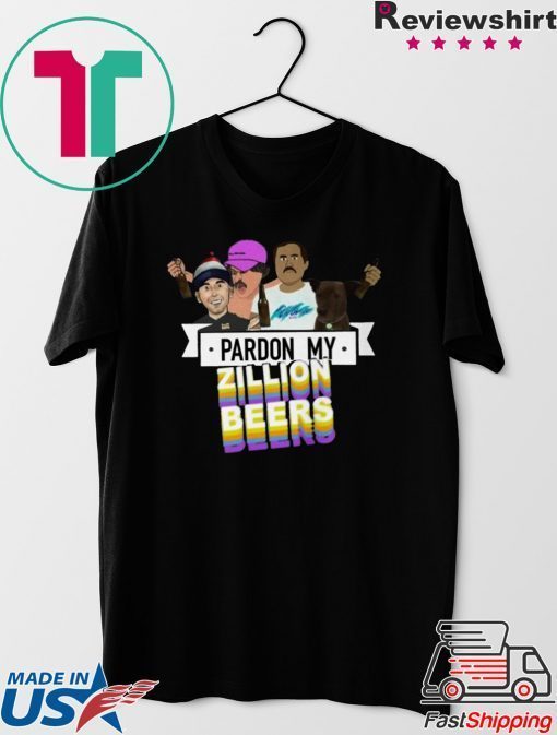 Pardon My Zillion Beers Gift T-Shirts