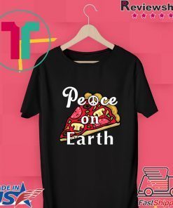 Peace on Earth, Pepperoni Pizza Junk Food Foodie Gift T-Shirts