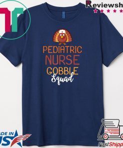 Pediatric Nurse Gobble Squad Turkey Thanksgiving Day Gift T-Shirt