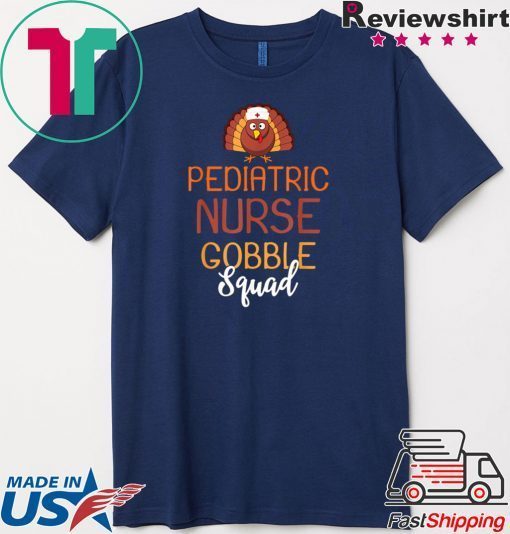 Pediatric Nurse Gobble Squad Turkey Thanksgiving Day Gift T-Shirt