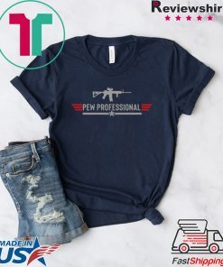 Pew Professional Gun Gift T-Shirt