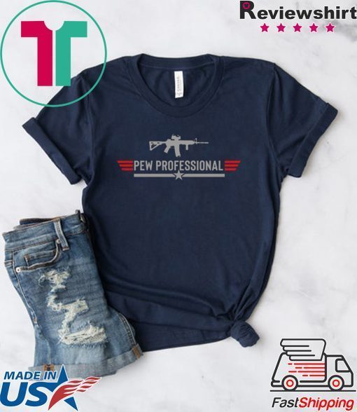 Pew Professional Gun Gift T-Shirt