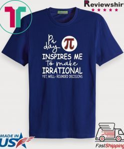 Pi Day Inspires Me To Make Irrational Limited T-Shirt