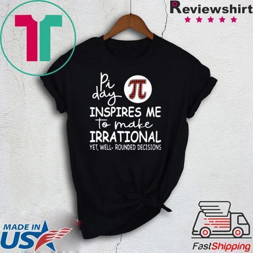 Pi Day Inspires Me To Make Irrational Limited T-Shirt