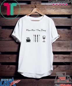 Plan For The Day Coffee Skiing And Wine Gift T-Shirt