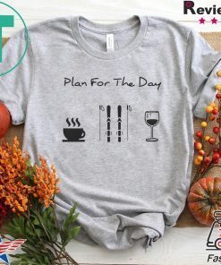 Plan For The Day Coffee Skiing And Wine Gift T-Shirt