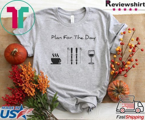 Plan For The Day Coffee Skiing And Wine Gift T-Shirt