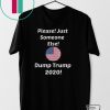 Please Just Someone Else Dump Trump 2020 Gift T-Shirt