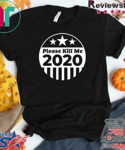 Please Kill Me 2020 Gift T-Shirts