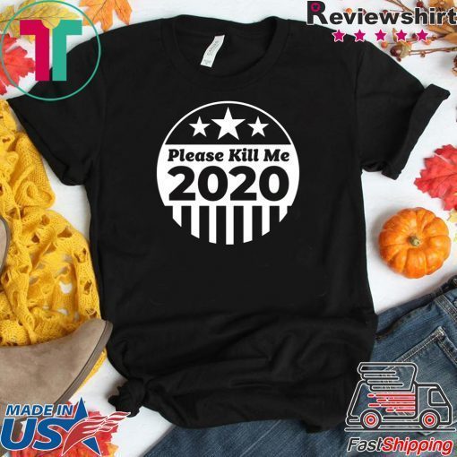 Please Kill Me 2020 Gift T-Shirts