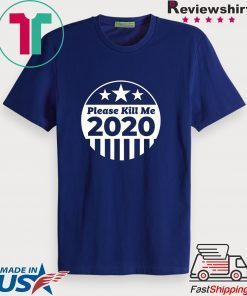 Please Kill Me 2020 Gift T-Shirts