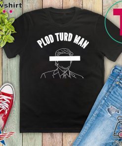 Plod Turd Man Parasite in the White House Gift T-Shirt