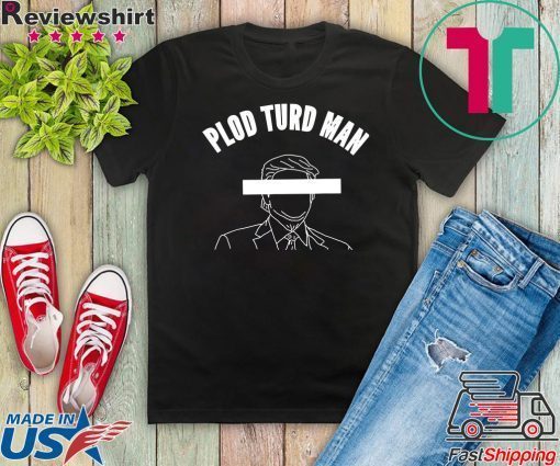 Plod Turd Man Parasite in the White House Gift T-Shirt