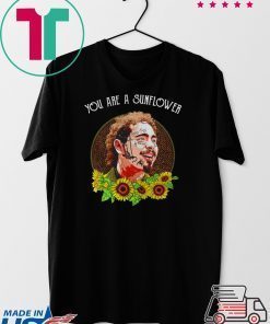 Post Malone you are a sunflower Gift T-Shirt