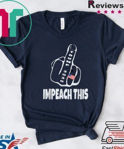 President Trump 2020 Impeach This Big Middle Finger KAG Tee Shirts