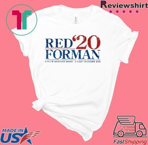 Red Forman 2020 Shirt A Beer In Every Hand - A Foot In Every Ass Gift T-Shirt