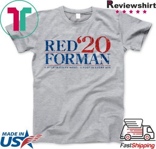 Red Forman 2020 Shirt A Beer In Every Hand - A Foot In Every Ass Gift T-Shirt