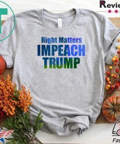 Right Matters Impeach Trump Art Products Gift T-Shirt