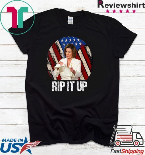 Rip It Up Nancy Pelosi Trump Speech Nancy Gift T-Shirts