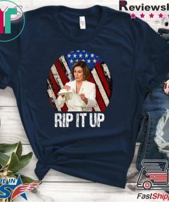 Rip It Up Nancy Pelosi Trump Speech Nancy Gift T-Shirts