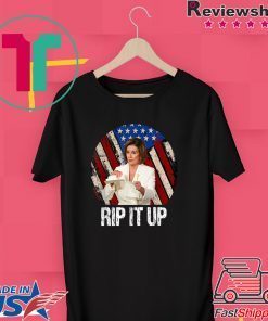 Rip It Up Nancy Pelosi shirt Donald Trump Speech Nancy The Ripper Gift T-Shirts