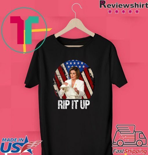 Rip It Up Nancy Pelosi shirt Donald Trump Speech Nancy The Ripper Gift T-Shirts