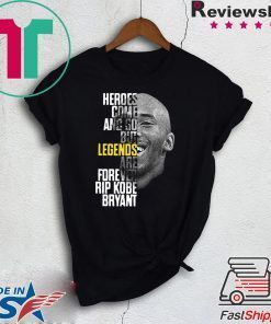 Rip Kobe Bryant Heroes Come And Go But Legends Are Forever Official T-Shirts