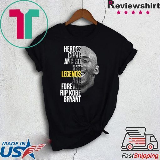 Rip Kobe Bryant Heroes Come And Go But Legends Are Forever Official T-Shirts