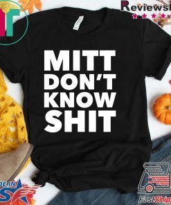 Romney Mitt Don’t Know Shit Impeachment Election Traitor Gift T-Shirts