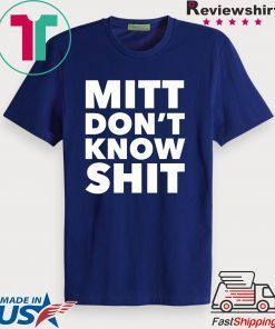 Romney Mitt Don’t Know Shit Impeachment Election Traitor Gift T-Shirts