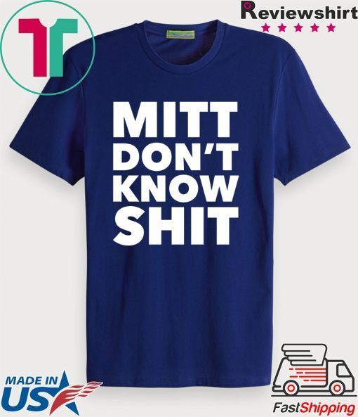 Romney Mitt Don’t Know Shit Impeachment Election Traitor Gift T-Shirts