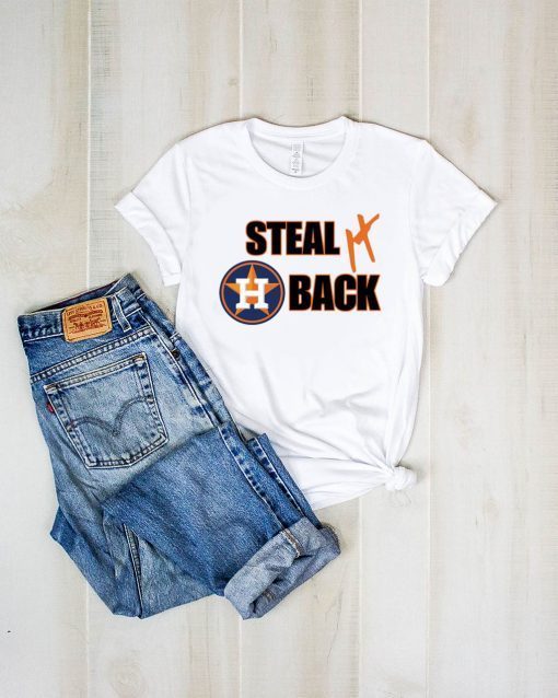 Steal It Back Shirt – Houston Astros Gift T-Shirt