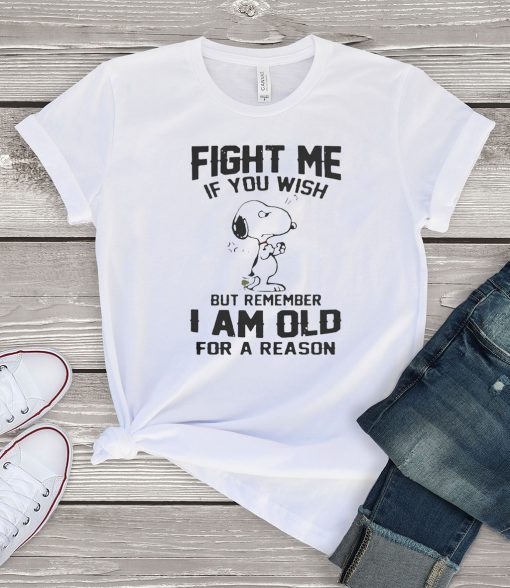 Snoopy Fight me If you wish but remember I am old for a reason Gift T-Shirt