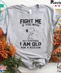 Snoopy Fight me If you wish but remember I am old for a reason Gift T-Shirt