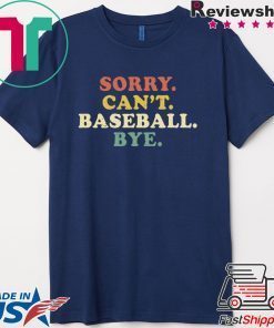 Sorry Can’t Baseball Bye Funny Vintage Gift T-Shirt