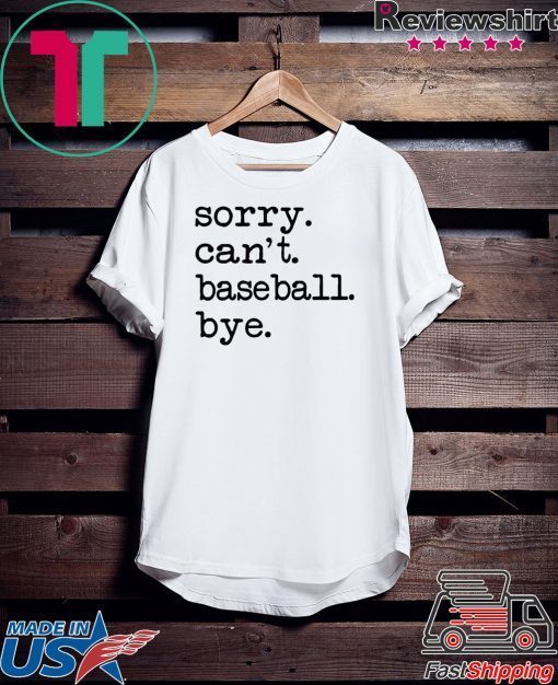Sorry can’t baseball bye Gift T-Shirt