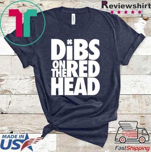 St Patricks Day Dibs On The Redhead Gift T-Shirt