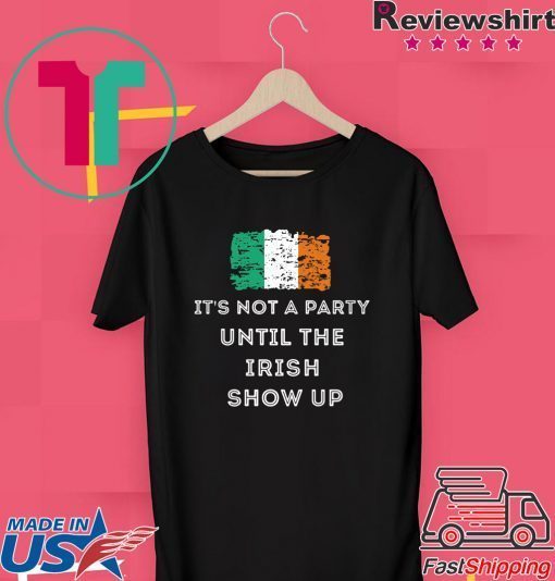 St Patrick’s Day Irish It’s not a party until the Irish show Gift T-Shirt