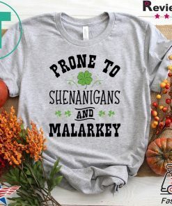 St Patty’s Day Prone to Shenanigans and Malarkey Funny St Patrick’s day Gift T-Shirts