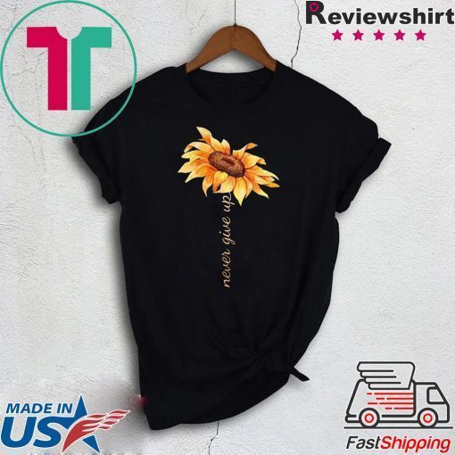 Sunflower never give up Tee Shirts