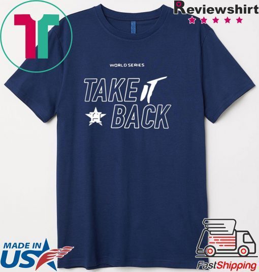 Take It Back Houston Astros MLB World Series 2020 Gift T-Shirt