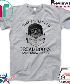 That’s What I Do I Read Books And I Know Things Hedgehog Gift T-Shirt