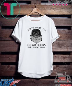 That’s What I Do I Read Books And I Know Things Hedgehog Gift T-Shirt