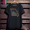 The Great State of Kansas It's Missouri You Stone Cold Gift T-Shirts