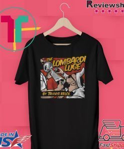 The Lombardi Luge by Travis Kelce Licensed Gift T-Shirts