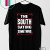 The South Saying Something Gift T-Shirt