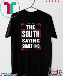 The South Saying Something Gift T-Shirt