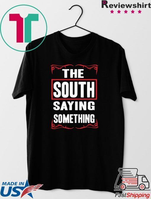 The South Saying Something Gift T-Shirt