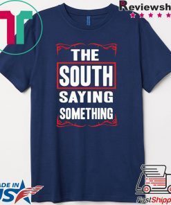 The South Saying Something Gift T-Shirt